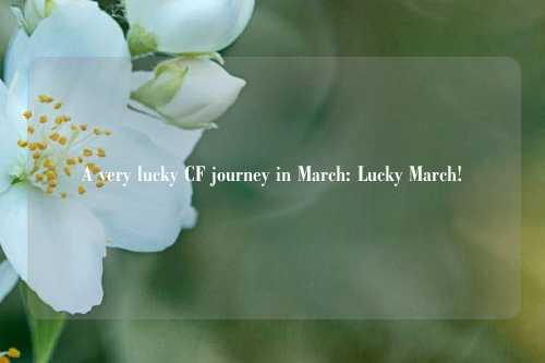 A very lucky CF journey in March: Lucky March!